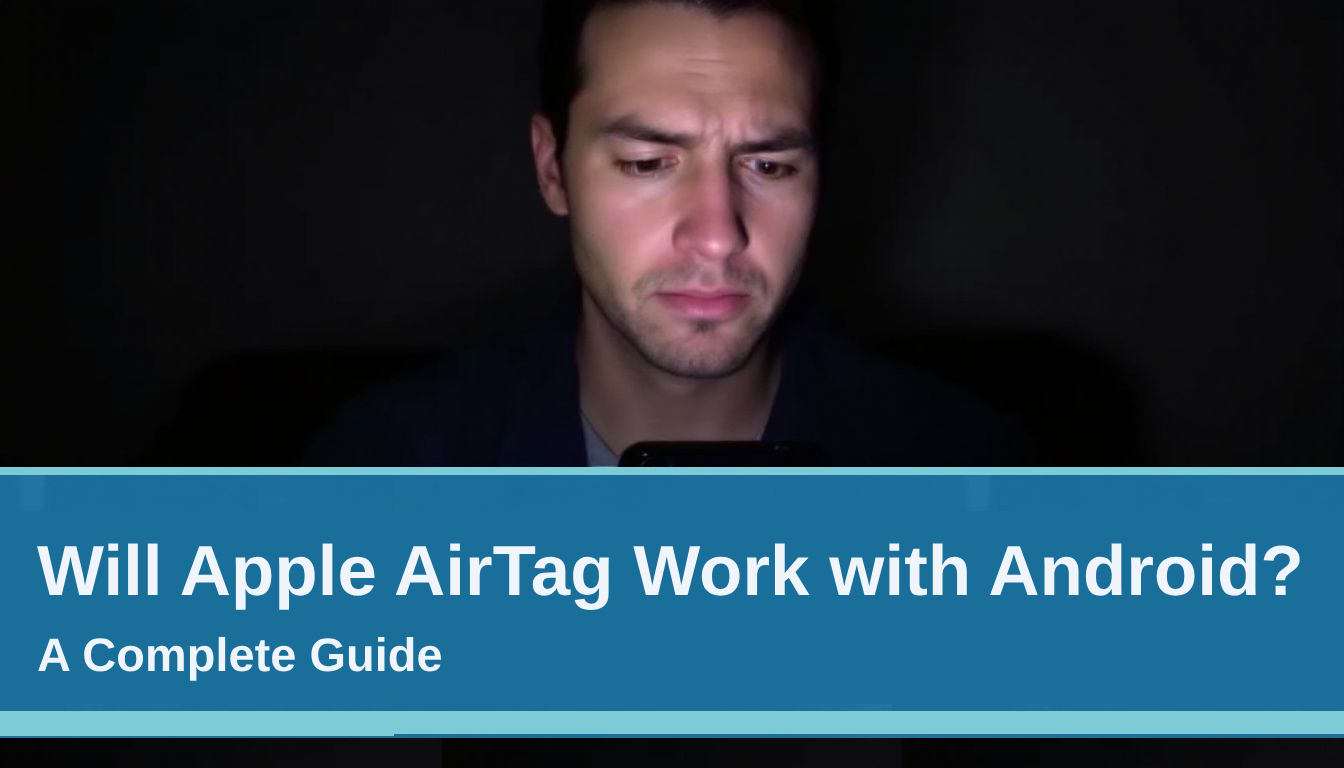 A person gazes at a phone screen with the text overlay: "Will Apple AirTag Work with Android? Your Complete Guide.